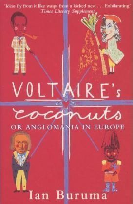 Voltaire's Coconuts: Or Anglomania in Europe by Ian Buruma