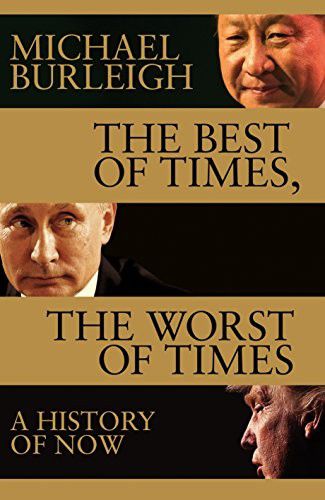 The Best of Times, the Worst of Times a History of Now by Michael Burleigh