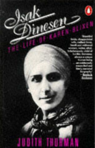 Isak Dinesen: the Life of Karen Blixen by Judith Thurman