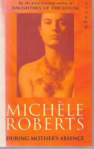 During Mother's Absence by Michele Roberts