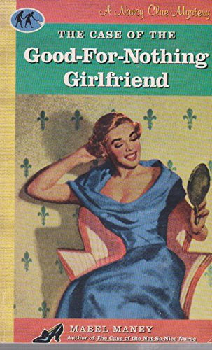 The Case of the Good-For-Nothing Girlfriend (A Nancy Clue Mystery) by Mabel Maney