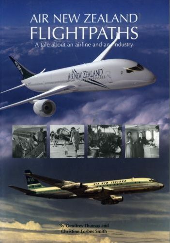 Air New Zealand Flightpaths: a Tale About An Airline And An Industry by Christine Forbes Smith and Geoffrey Thomas