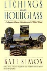 Etchings in an Hourglass: A Sequel to Bronx Primitive and a Wider World by Kate Simon