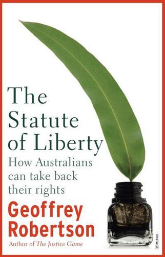 The Statute of Liberty. How Australians Can Take Back Their Rights by Geoffrey Robertson