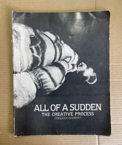All of a Sudden: The Creative Process by Coeleen Kiebert
