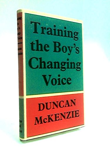 Training the Boy's Changing Voice by Duncan Mckenzie