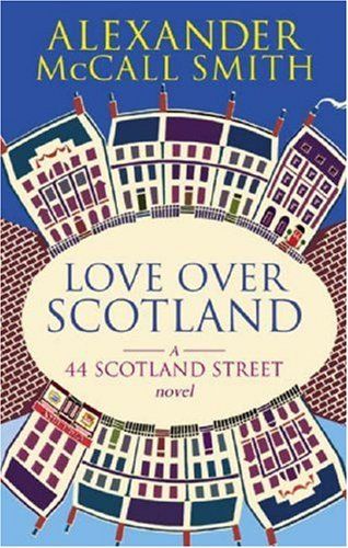 Love Over Scotland (44 Scotland Street) by Alexander McCall Smith