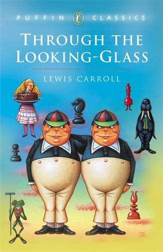Through the Looking Glass and What Alice Found There (Puffin Classics) by Lewis Carroll