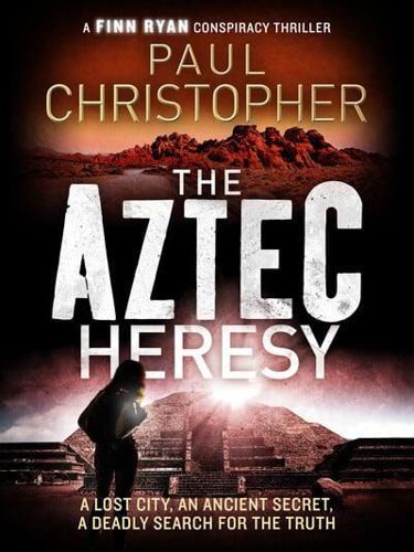 The Aztec Heresy by Christopher and Paul