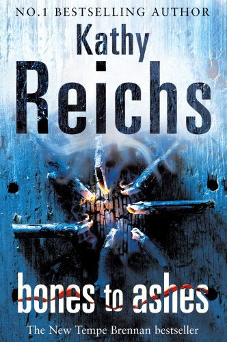 Bones to Ashes by Kathy Reichs