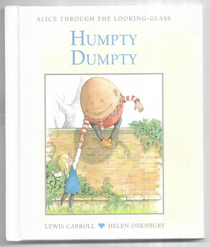 Humpty Dumpty: Alice Through the Looking Glass  Book 18 by Lewis Carroll and Helen Oxenbury