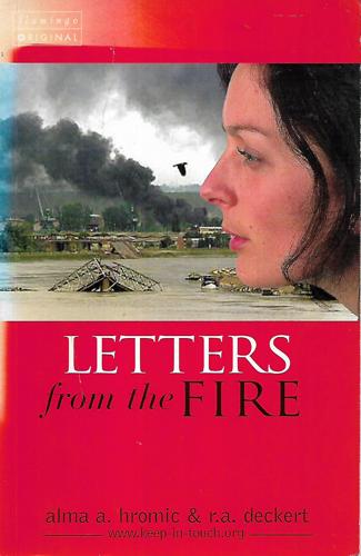 Letters from the fire by R. A. Deckert and Alma A. Hromic