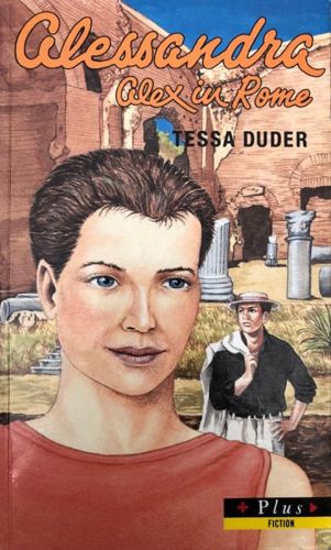 Alessandra - Alex In Rome by Tessa Duder