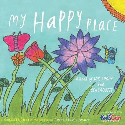 My Happy Place: a Book of Joy, Aroha And Generosity by Melissa Mebus