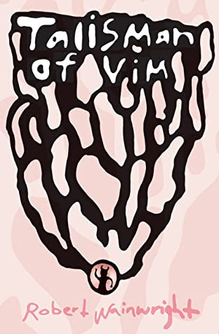 Talisman of Vim by Robert Wainwright