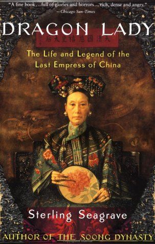 Dragon Lady: Life and Legend of the Last Empress of China by Sterling Seagrave