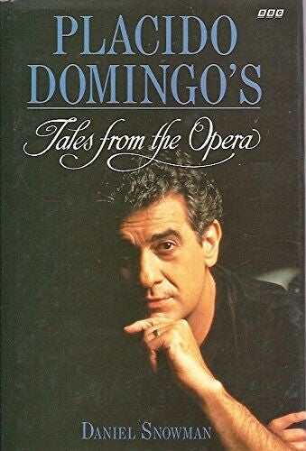 Placido Domingo's Tales From the Opera by Daniel Snowman