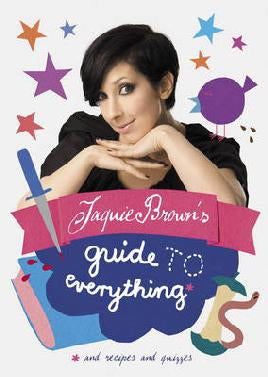 Jaquie Brown's Guide To Everything*: *and Recipes And Quizzes by Jaquie Brown