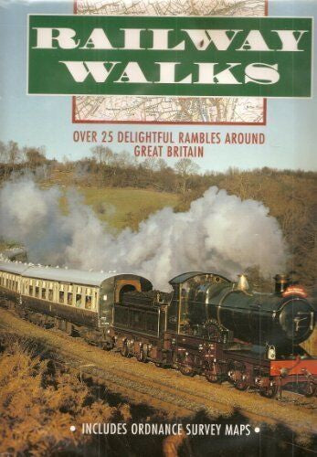 Railway Walks: Over 25 Delightful Rambles Around Great Britain by Unknown