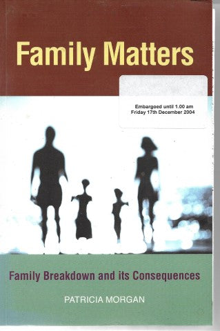 Family Matters: Family Breakdown And Its Consequences by Patricia Morgan