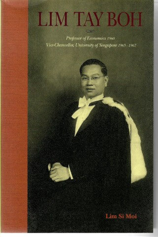 Lim Tay Boh, Professor of Economics 1960, Vice-Chancellor, University of Singapore, 1965-1967 by Si Moi Lim