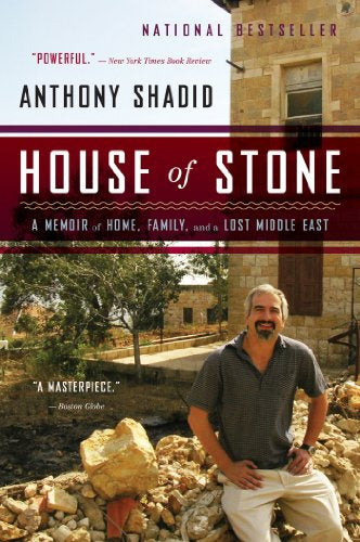 House of Stone - A Memoir of Home, Family, and a Lost Middle East by Anthony Shadid