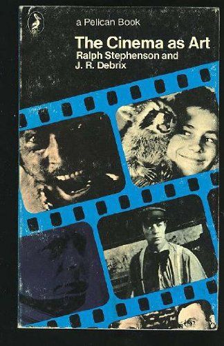 The Cinema As Art (Pelican) by J. R. Debrix and Ralph Stephenson