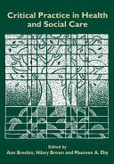 Critical practice in health and social care by Ann Brechin and Hilary Brown and Maureen A. Eby