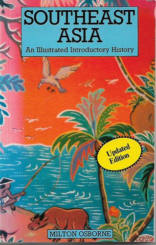 Southeast Asia - an Illustrated Introductory History by Milton E. Osborne