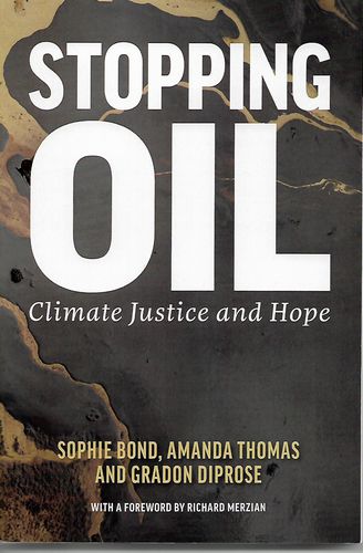 Stopping Oil. Climate Justice and Hope by Sophie Bond and Gradon Diprose and Amanda Thomas