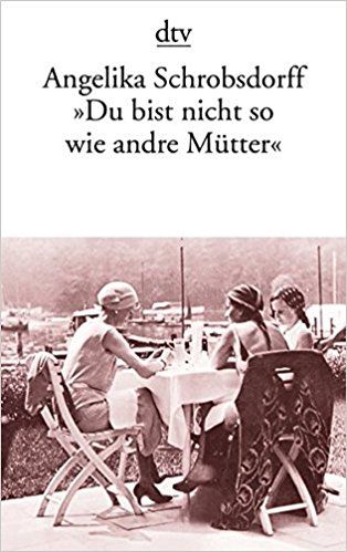 Du bist nicht so wie andre Mütter by Angelika Schrobsdorff