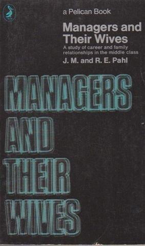 Managers And Their Wives by J. M. Pahl and R. E. Pahl