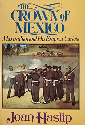 The Crown of Mexico: Maximilian And His Empress Carlota by Joan Haslip