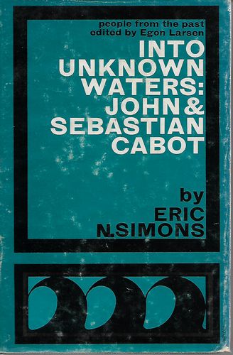 Into Unknown Waters: John And Sebastian Cabot by Eric N. Simons