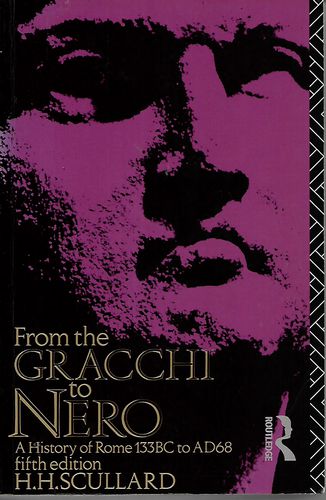 From the Gracchi To Nero - A History of Rome from 133 BC to AD 68 by H. H. Scullard