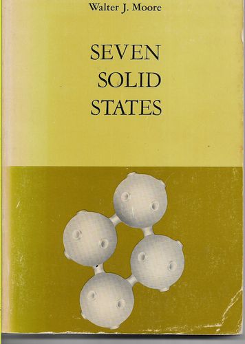 Seven Solid States. An Introduction To the Chemistry And Physics of Solids by Walter J. Moore