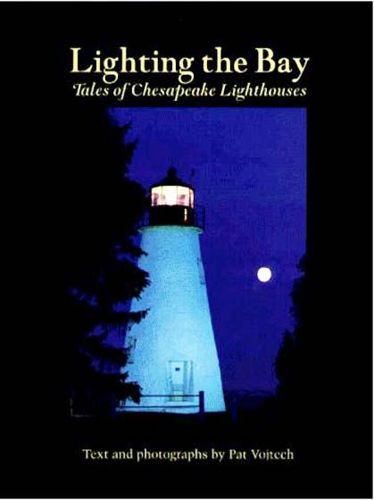 Lighting the Bay: Tales of Chesapeake Lighthouses by Pat Vojtech