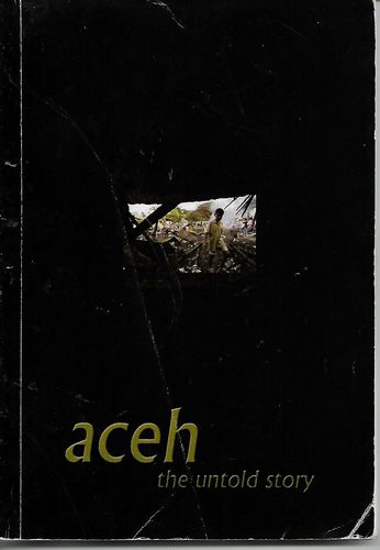 Aceh, the Untold Story - An Introduction to the Human Rights Crisis in Aceh by Richard Barber