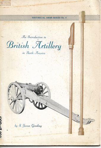 An Introduction To British Artillery in North America by S. James Gooding