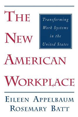 The New American Workplace by Eileen Appelbaum and Rosemary L. Batt