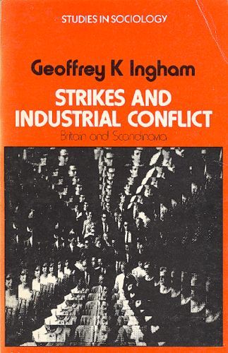 Strikes And Industrial Conflict, Britain And Scandinavia by Geoffrey K. Ingham