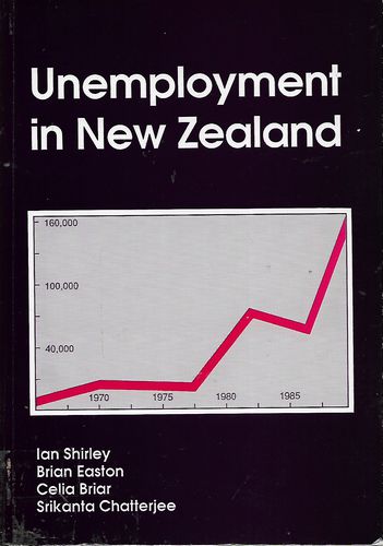 Unemployment in New Zealand by Celia Briar and Srikanta Chatterjee and Brian Easton and Ian F. Shirley
