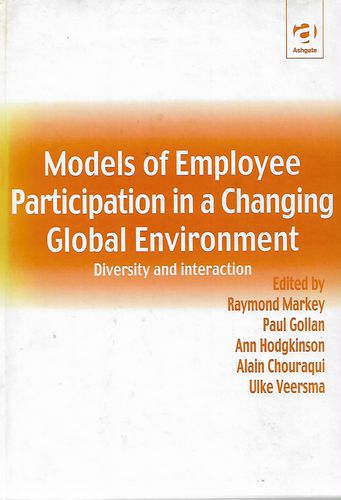 Models of Employee Participation in a Changing Global Environment by Alain Chouraqui and Paul Gollan and Ann Hodgkinson and Raymond Markey and Ulke Veersma