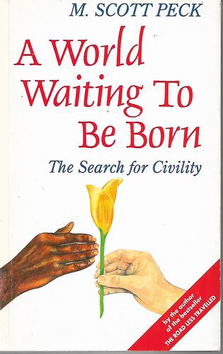 A World Waiting for To Be Born - The Search for Civility by M. Scott Peck