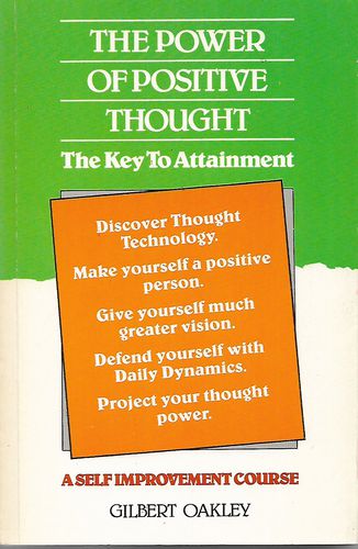 The Power of Positive Thought: the Key To Attainment by Gilbert Oakley