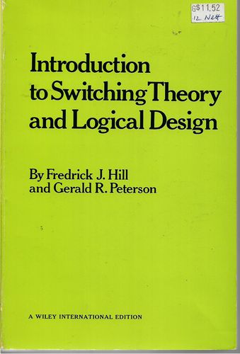 Introduction To Switching Theory And Logical Design by Frederick J. Hill and Gerald R. Peterson