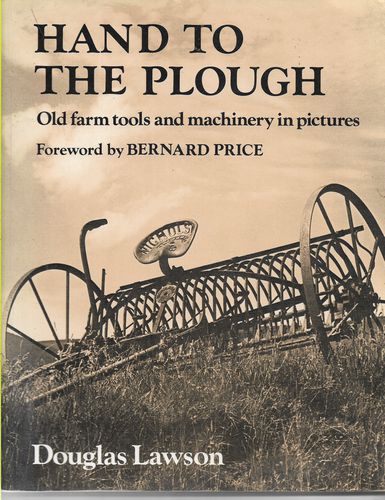Hand To the Plough - Old Farm Tools And Machinery in Pictures by Douglas Lawson