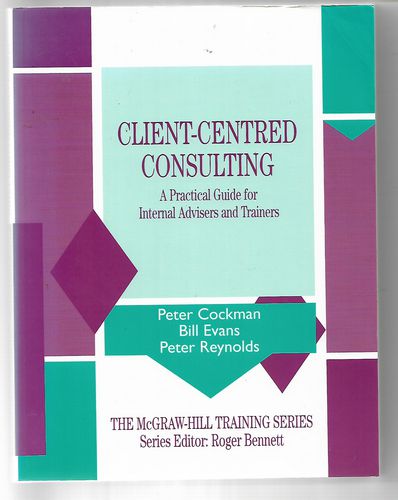 Client-Centered Consulting: a Practical Guide for Internal Advisers And Trainers (Mcgraw Hill Training Series) by Peter Cockman and Bill Evans and Peter Reynolds