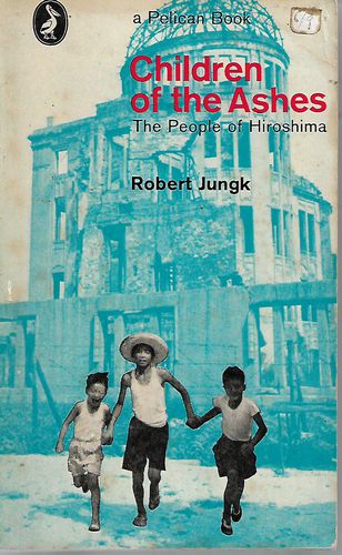 Children of the Ashes : The People of Hiroshima by Robert Jungk