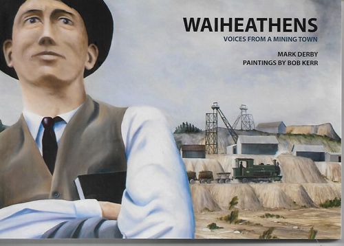Waiheathens: Voices From a Mining Town  by Mark Derby